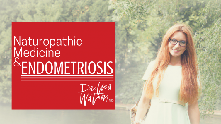 Naturopathic Medicine and Endometriosis