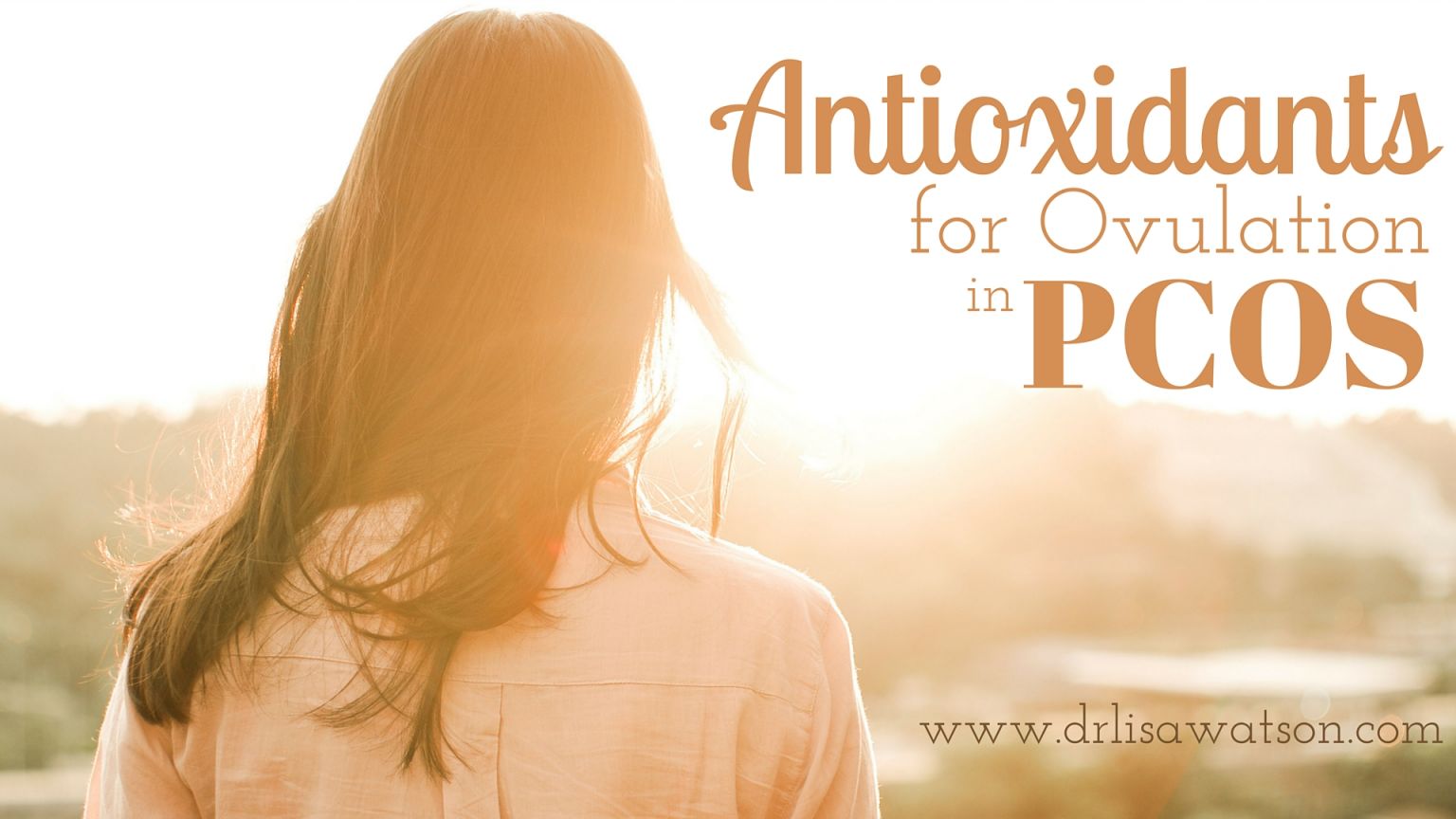 Antioxidants for PCOS Dr. Lisa Watson