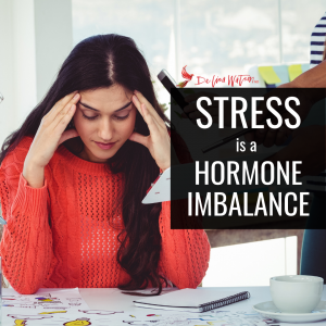 Stress is a hormone imbalance