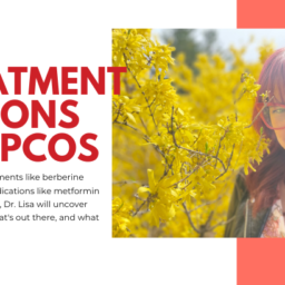 Treatment Options for PCOS with a photo of Dr. Lisa and text reading "From natural treatments like berberine and inositol, to medications like metformin and spironolactone, Dr. Lisa will uncover the research on what's out there, and what works for PCOS.
